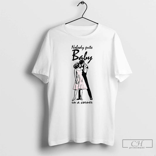 Classic Nobody Puts Baby In A Corner Couple T Shirts