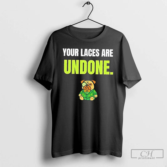 Classic Dog Your Laces Are Undone T Shirts