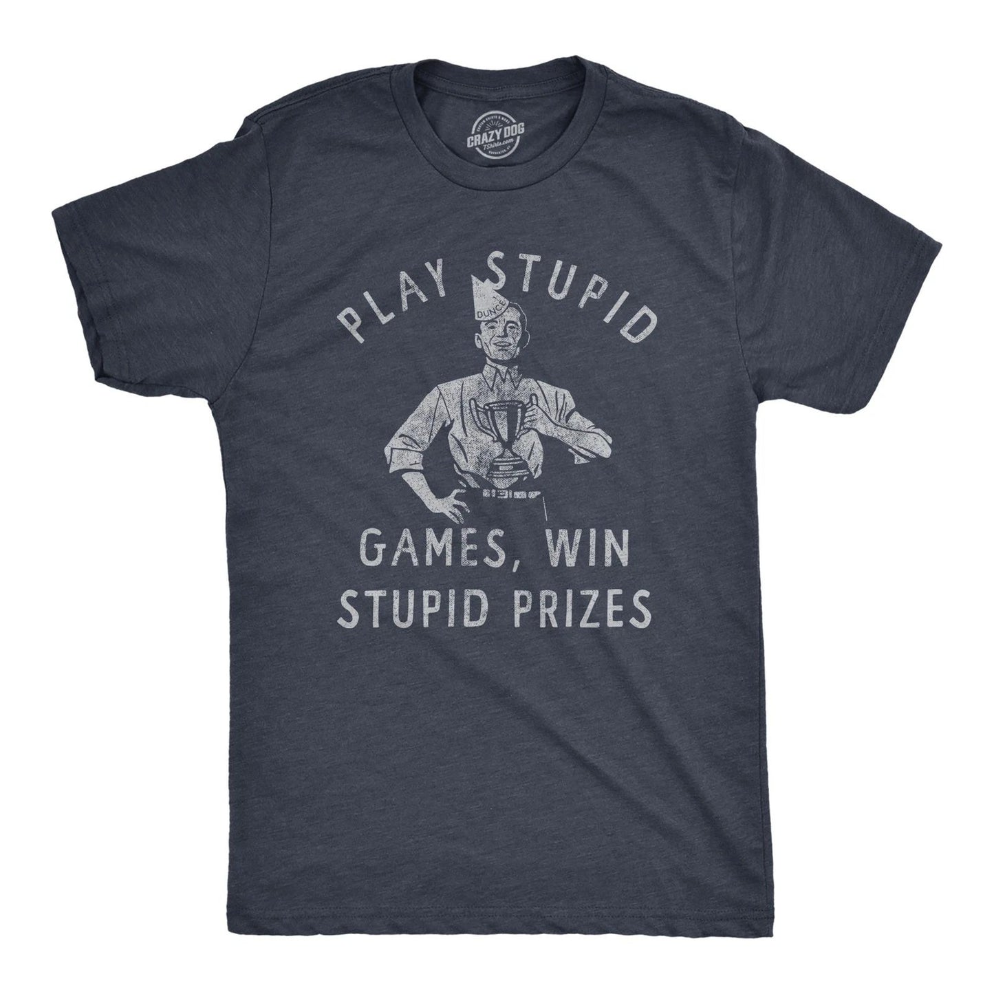 Mens Play Stupid Games Win Stupid Prizes T Shirt Funny Dumb Award Tee for Guys