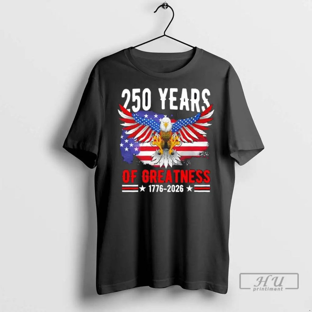 Trending 250 Years America Patriotic Eagle Usa Flag 250th Anniversary 1776 2026 T Shirts