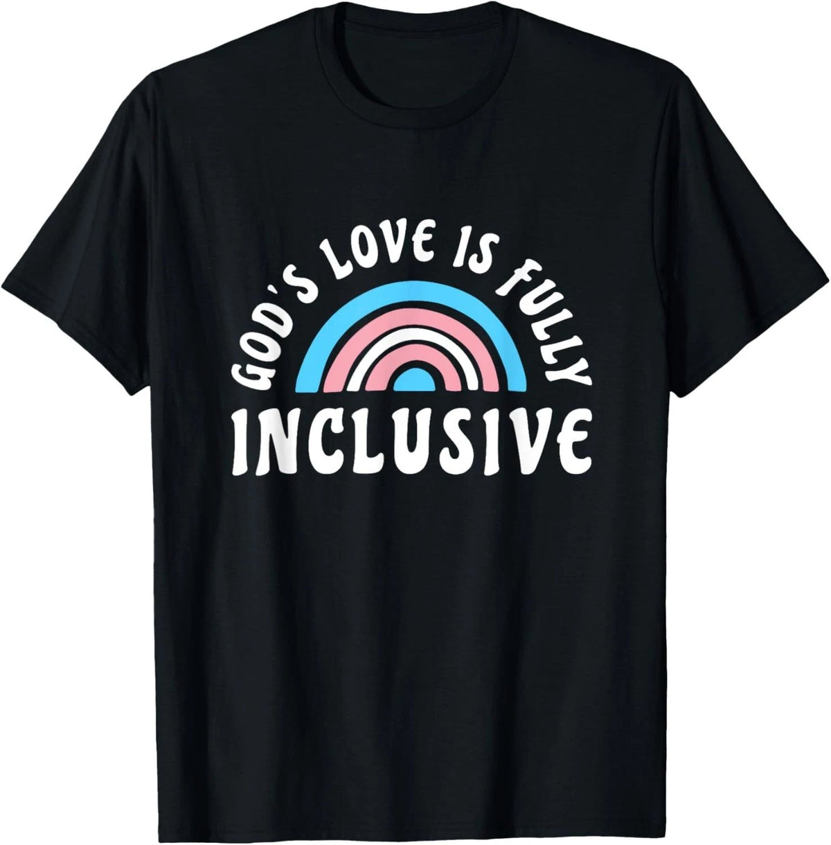 Gods Love Is Fully Inclusive Shirt | LGBT Trans Christian T-Shirt
