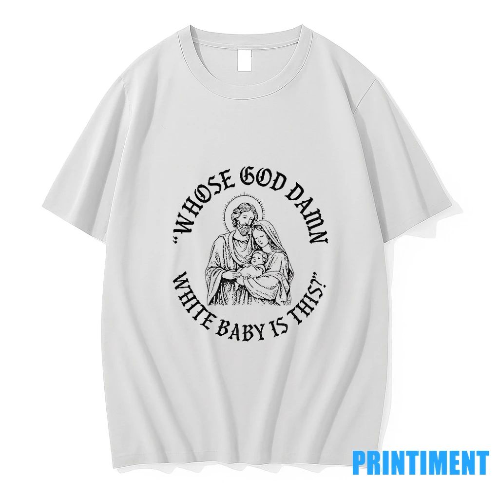 Jesus Whose God Damn White Baby Is This Tshirts Sweater