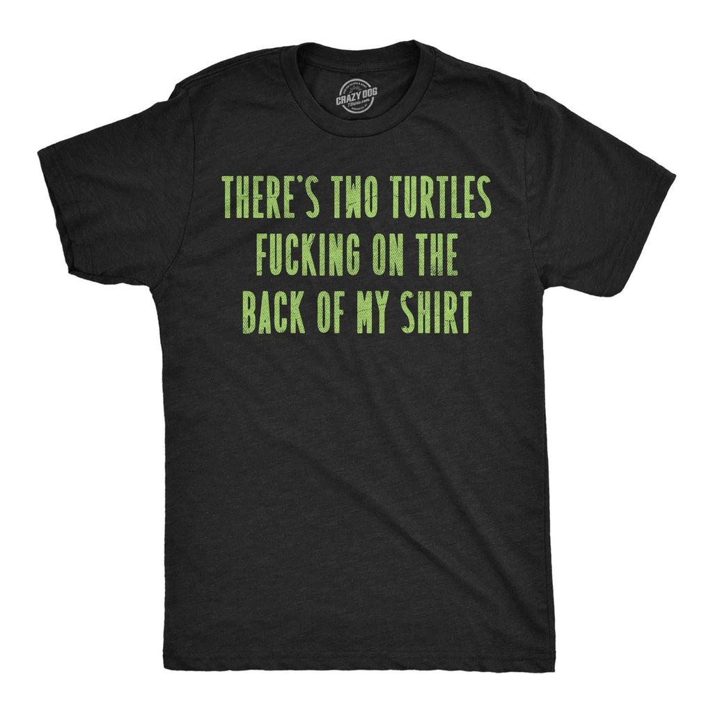 Mens Funny T Shirts Theres Two Turtles  On The Back Of My Shirt Sarcastic