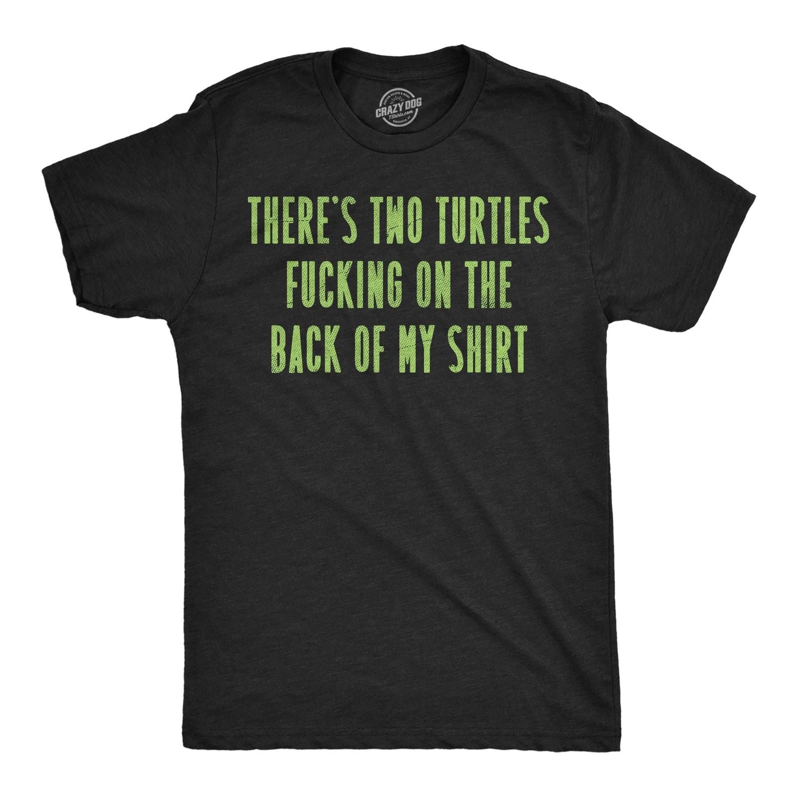 Mens Funny T Shirts Theres Two Turtles  On The Back Of My Shirt Sarcastic