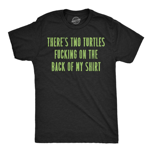 Mens Funny T Shirts Theres Two Turtles  On The Back Of My Shirt Sarcastic