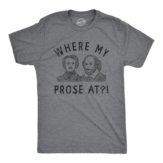 Mens Funny T Shirts Where My Prose At Sarcastic Graphic Novelty Tee for Men