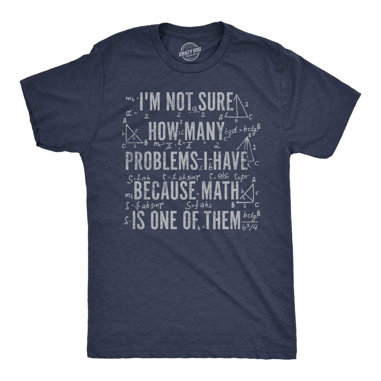 Mens Funny T Shirts Im Not Sure How Many Problems I Have Because Math In One of