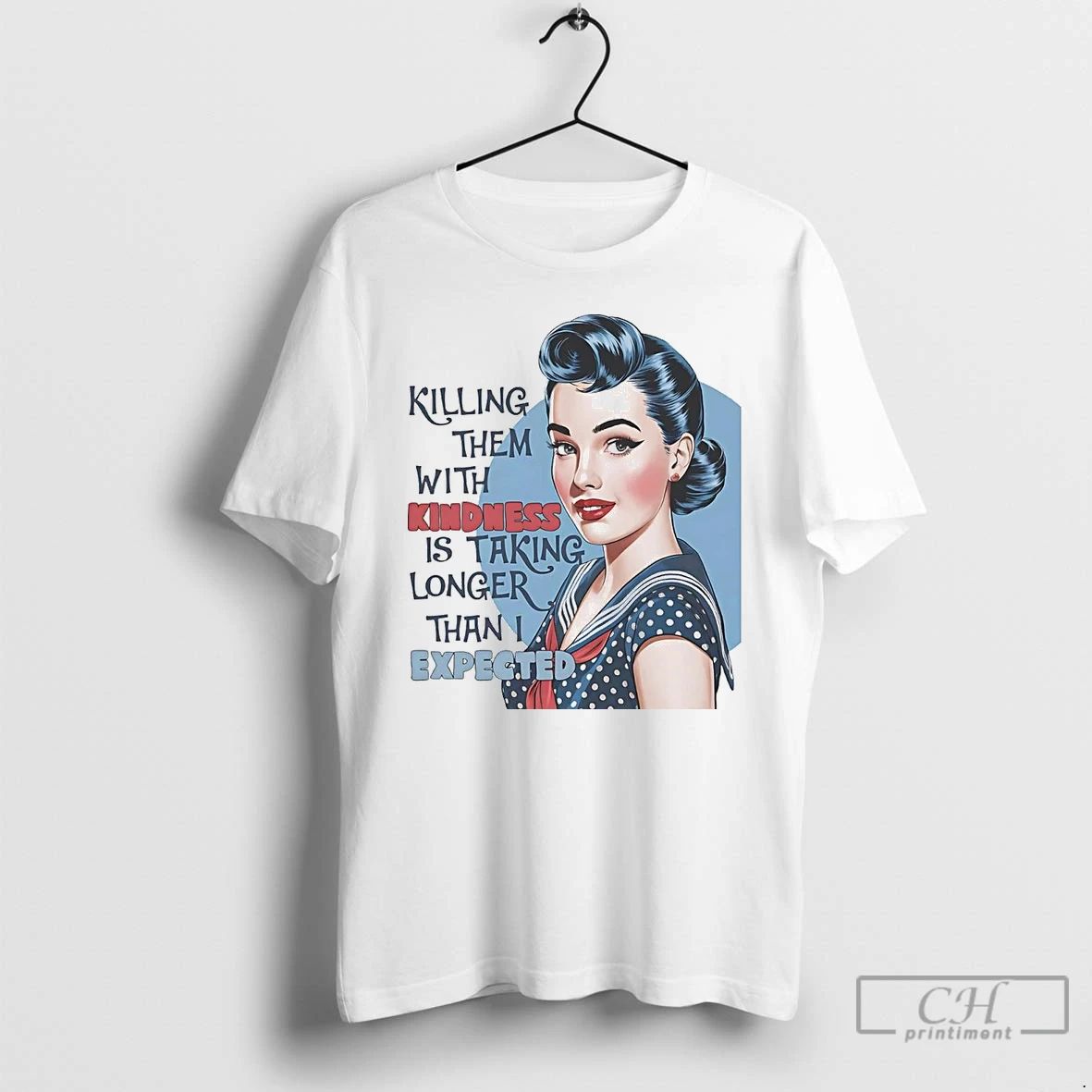 Classic Killing Them With Kindness Is Taking Longer Than I Expected T Shirts