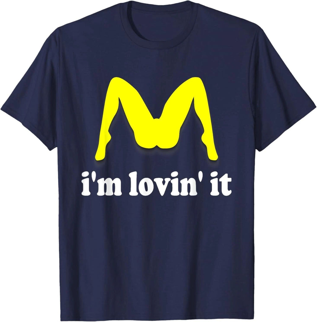 I'm Lovin' It Inappropriate fast food offensive innuendo T-Shirt