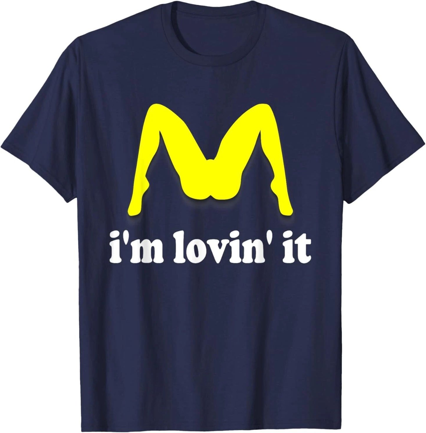 I'm Lovin' It Inappropriate fast food offensive innuendo T-Shirt