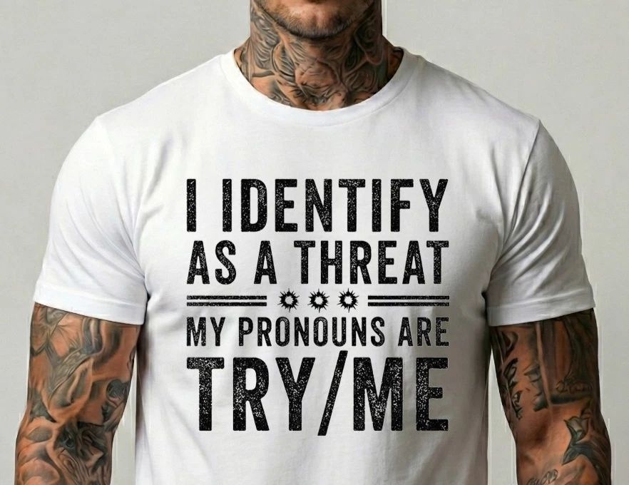 Funny Pronoun Quote T Shirt I Identify As A Threat Try Me