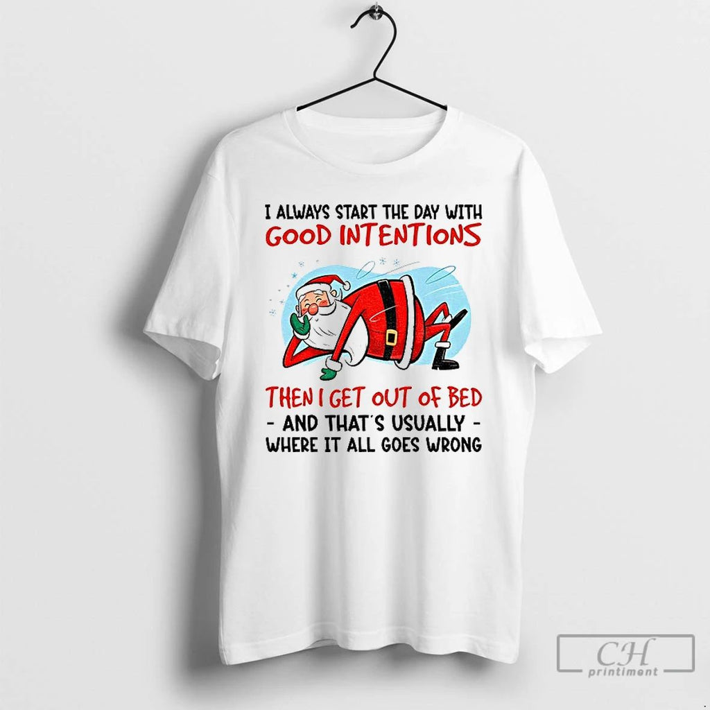 Classic Santa Claus I Always Start The Day With Good Intentions Then I Get Out