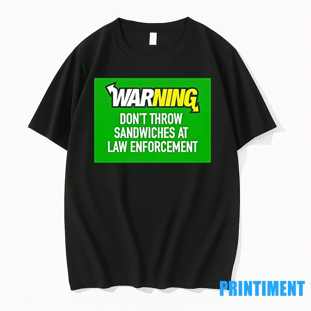 Warning Dont Throw Sandwiches At Law Enforcement Tshirts Sweater