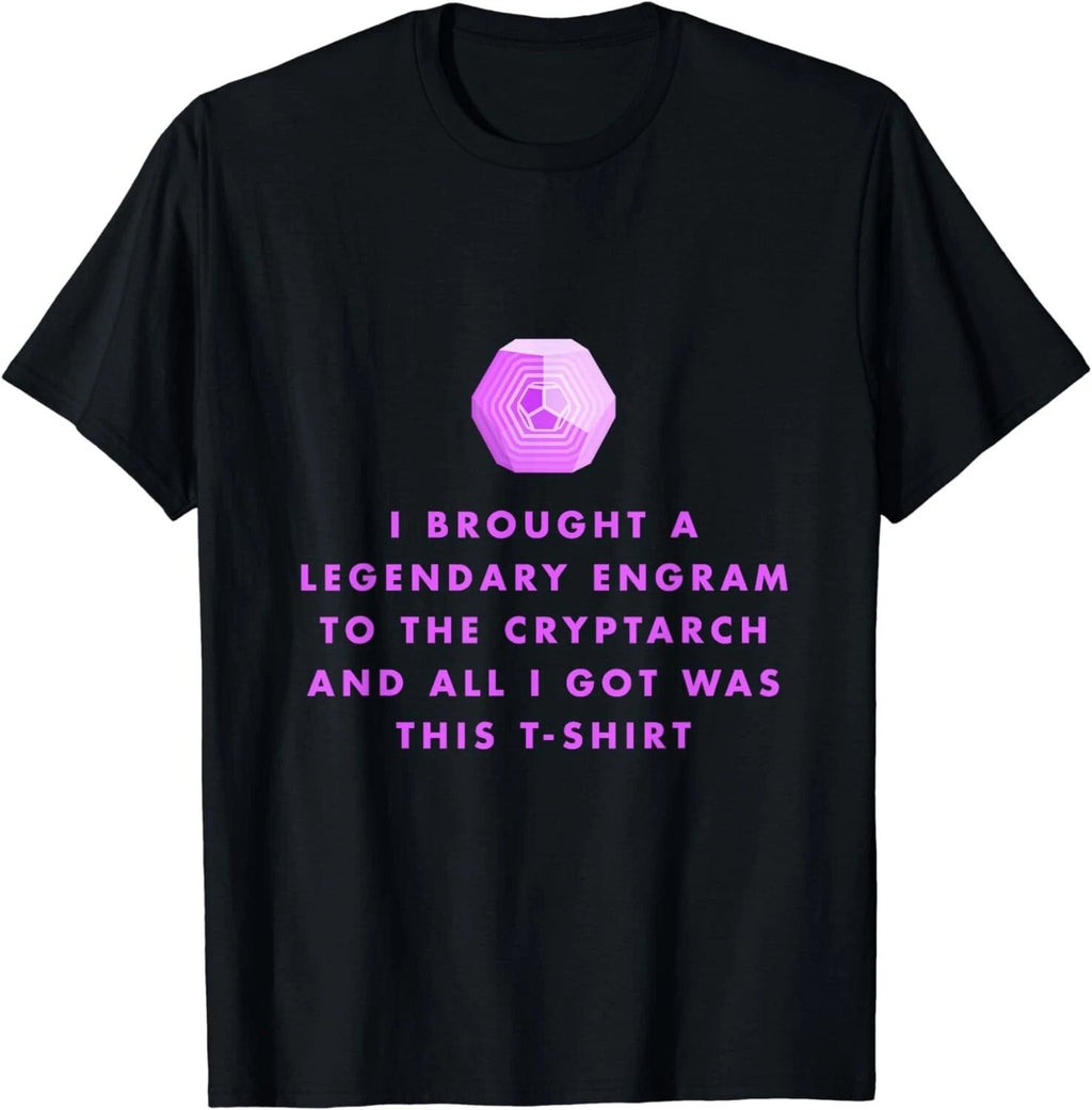 Gamer T-Shirt - Legendary Engrams to the Cryptarch Gift Unisex T-Shirt