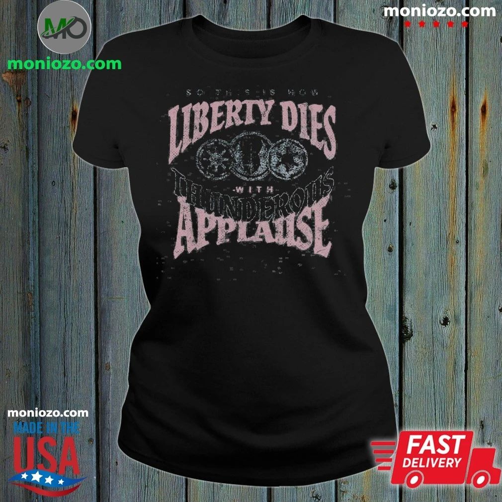 Original This Is How Liberty Dies T-Shirt