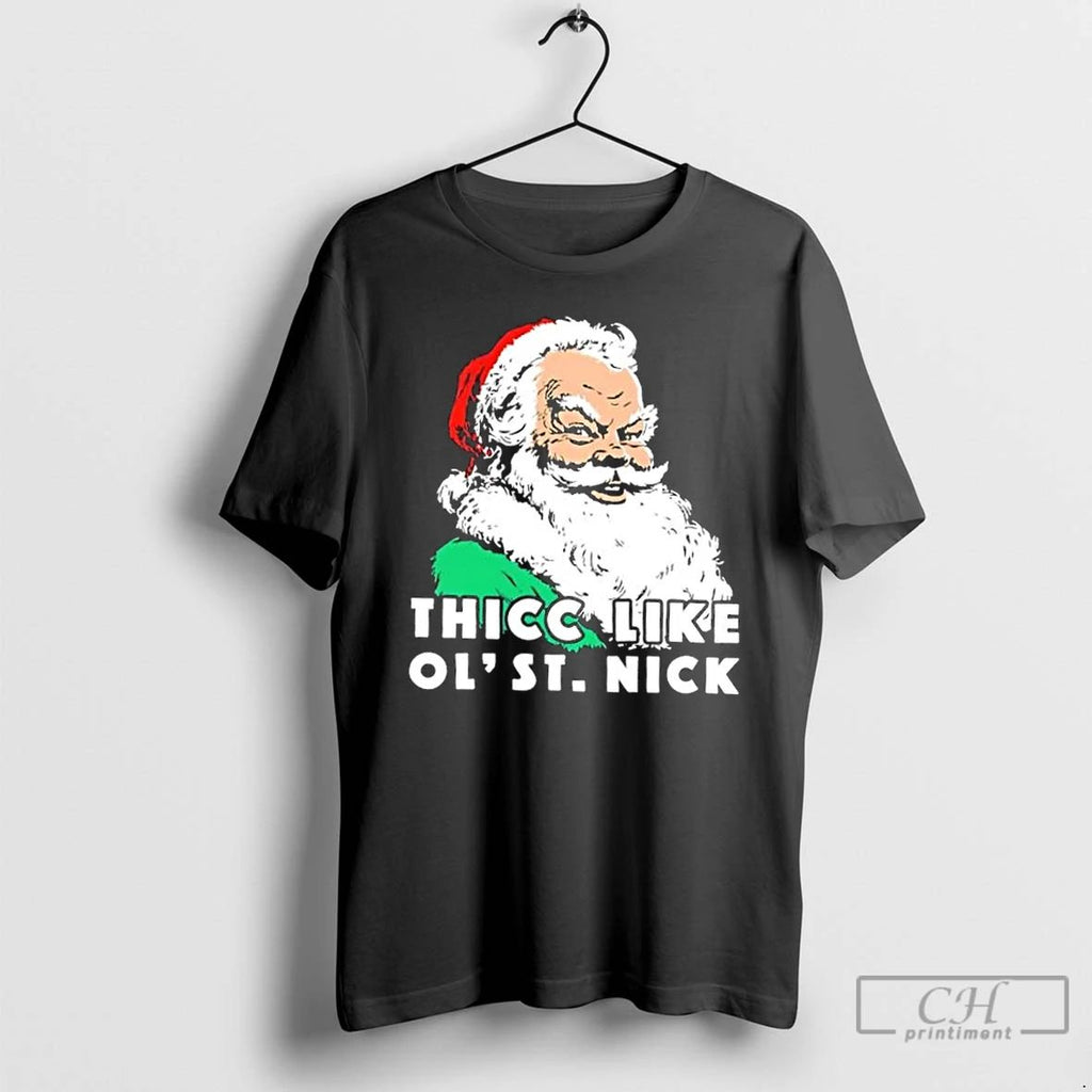 Classic Thicc Like Ol Saint Nick Santa Christmas T Shirts