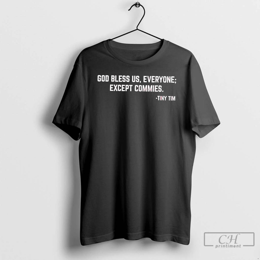Premium Tiny Tim God Bless Us Everyone Except Commies T Shirts