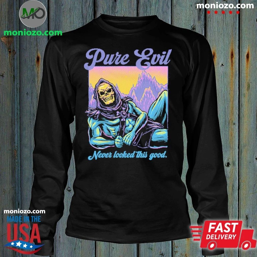 Original Pure Evil Never Looked This Good Shirt
