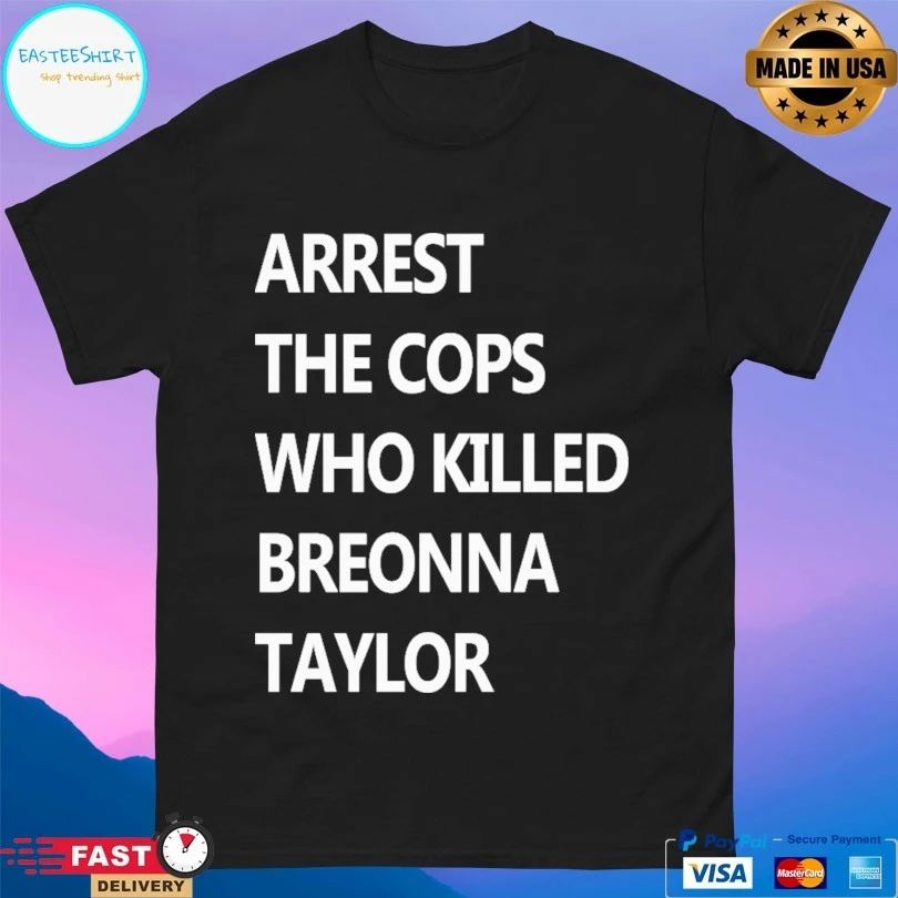 Arrest The Cops Who Killed Breonna Taylor T-shirt
