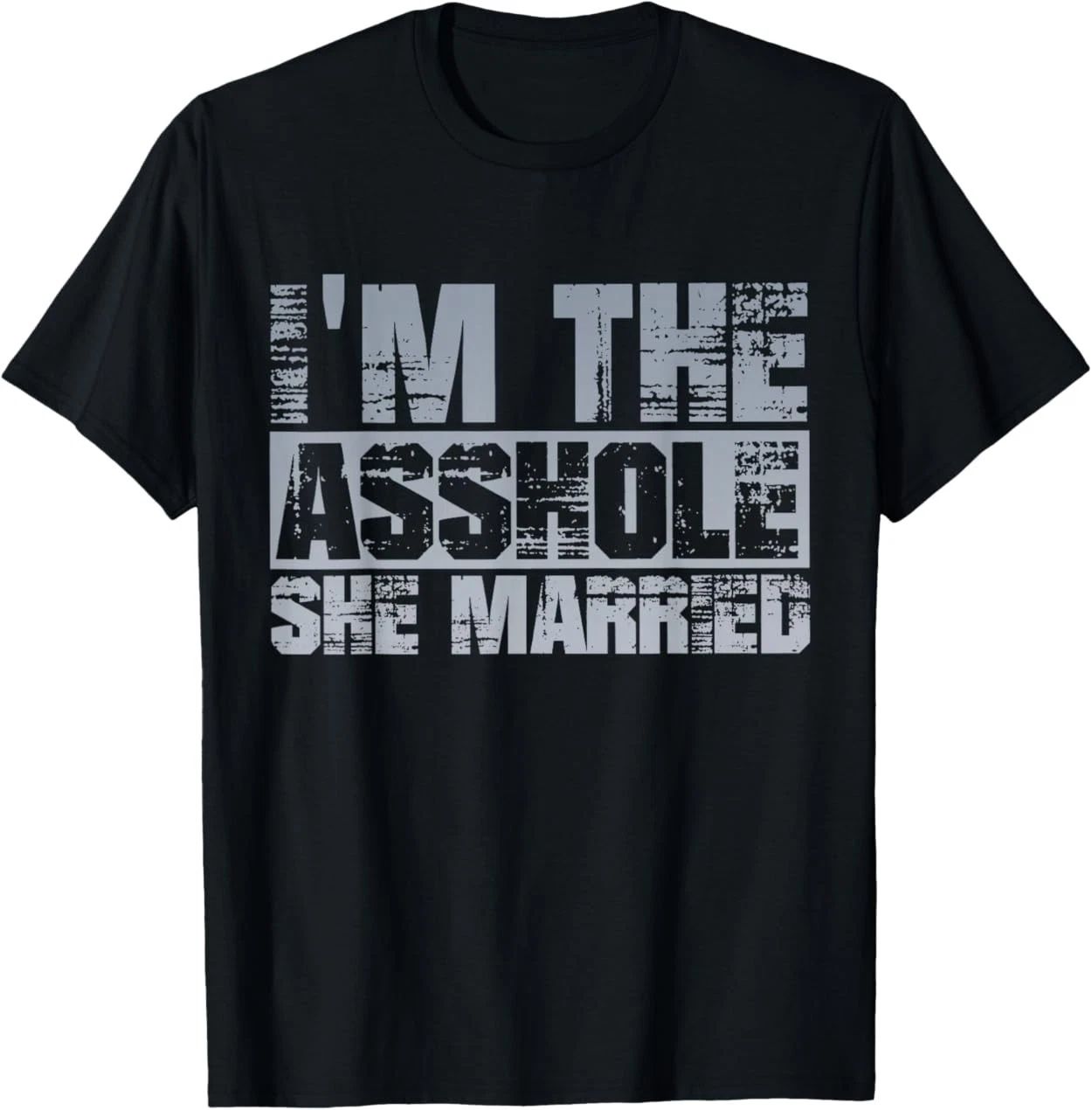 Funny Husband Quote I'm The Assh*le She Married Couple Bold T-Shirt