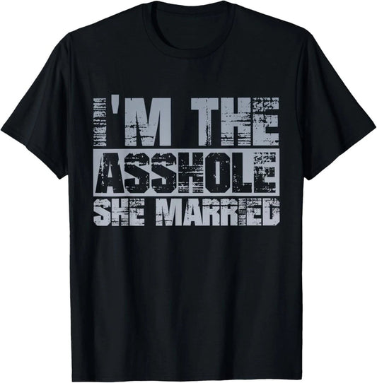 Funny Husband Quote I'm The Assh*le She Married Couple Bold T-Shirt