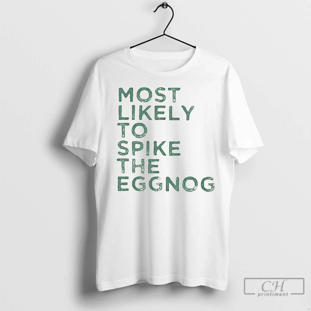 Premium Most Likely To Spike The Eggnog Christmas