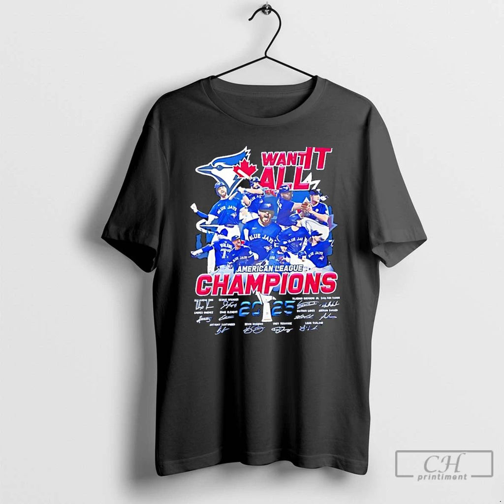 Classic Toronto Blue Jays Want It All American League Champions 2025 Signatures T Shirts