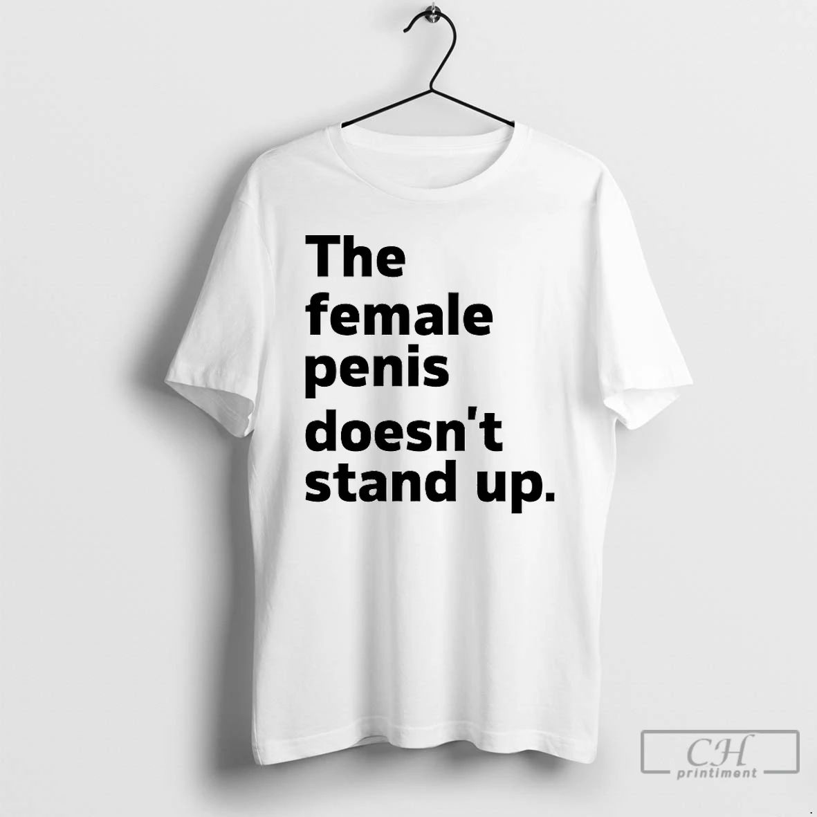 Classic The Female Penis Doesnt Stand Up T Shirts