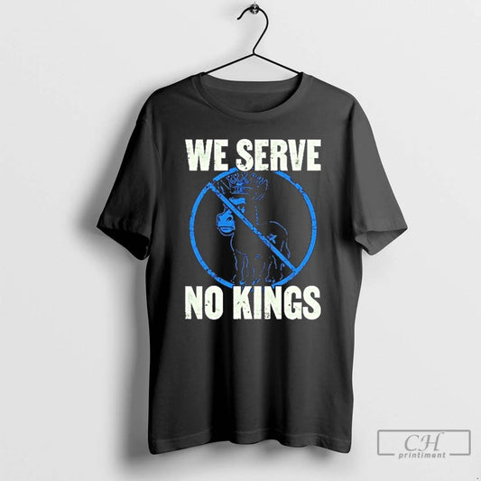Classic We Serve No Kings T Shirts