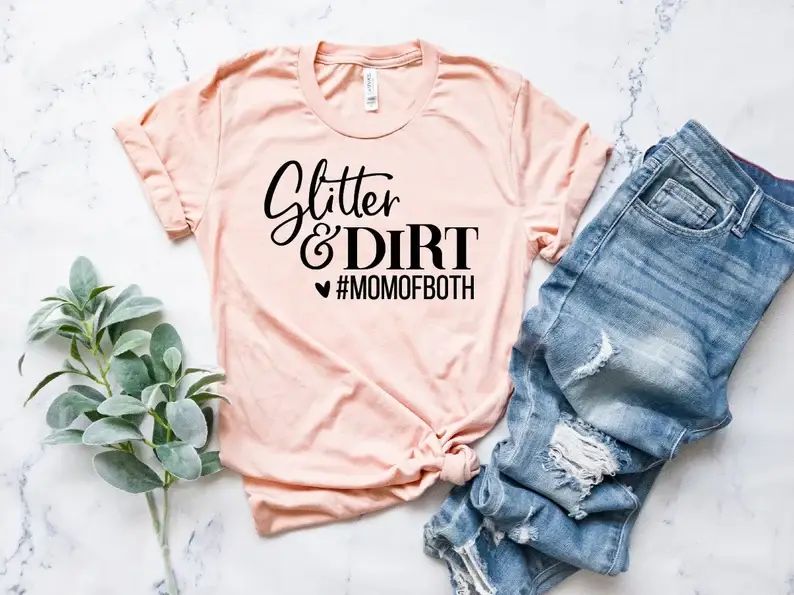 Glitter and Dirt Mom of Both T-Shirt