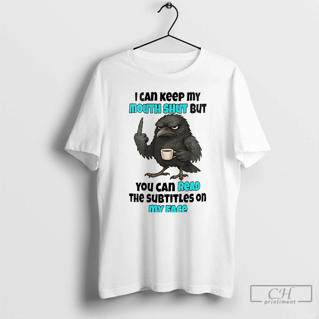 Classic Raven I Can Keep My Mouth Shut But You Can Read T Shirts