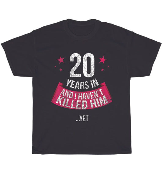 20 Years And I Haven't Funny 20th Wedding Anniversary Wife T-shirt Unisex Gift