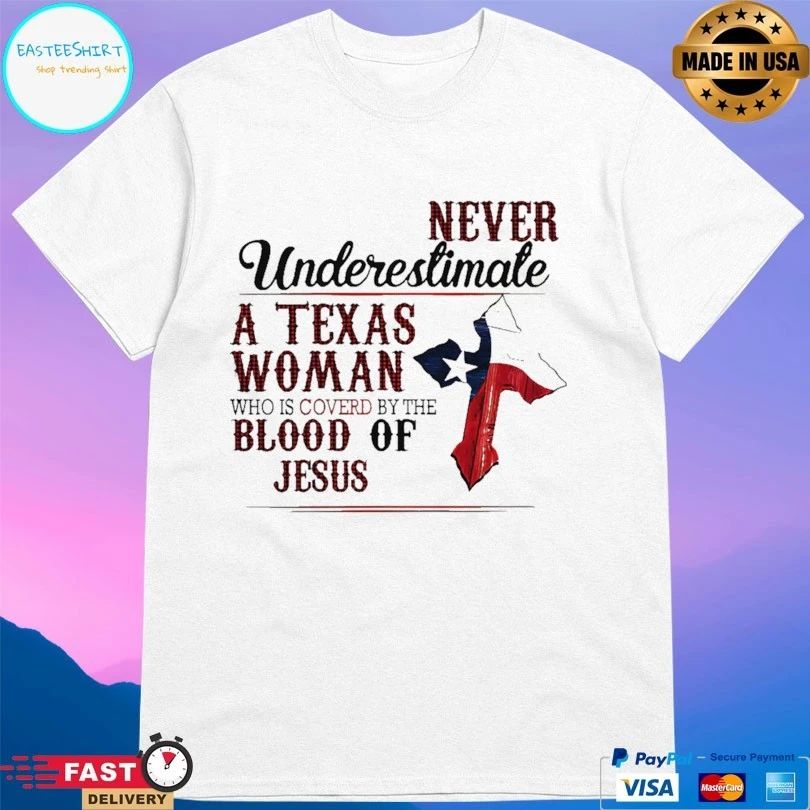 Never Underestimate A Texas Woman Who Is Covered By The Blood Of Jesus T-shirt