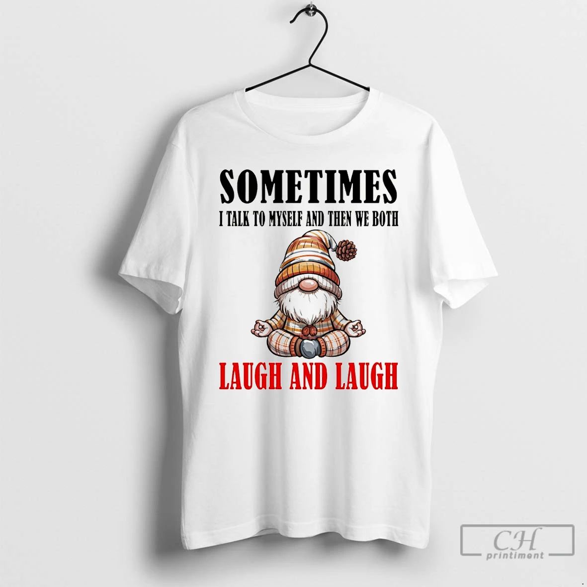 Classic Gnome Sometimes I Talk To Myself And Then We Both Laugh And Laugh