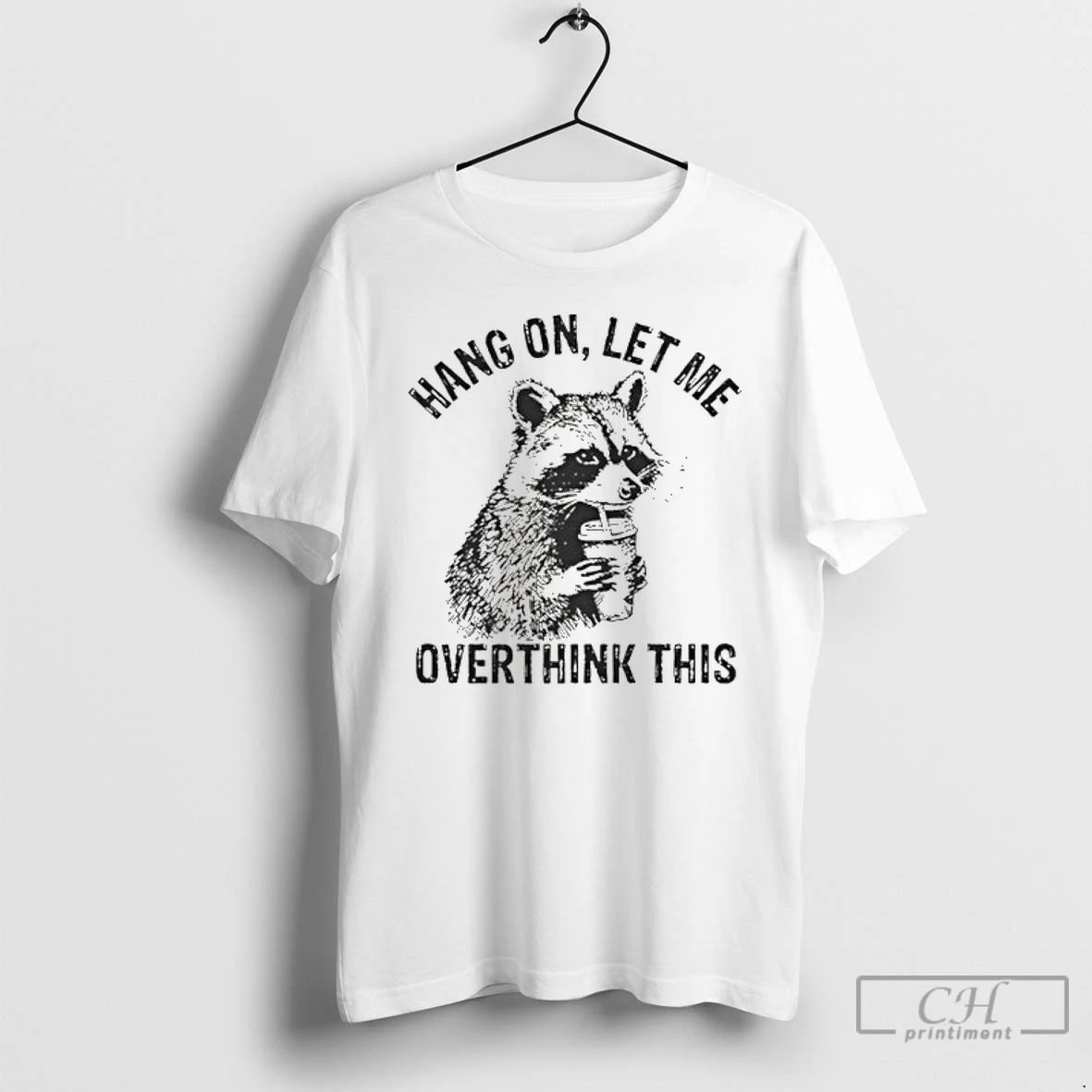 Classic Hang On Let Me Overthink This Racoon Meme T Shirts
