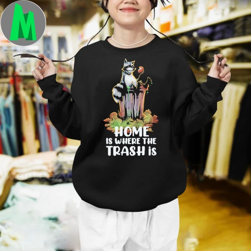 Raccoon Home Is Where the Trash is Shirt