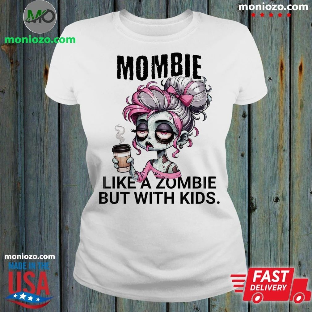Mombie Like A Zombie But With Kids Shirt