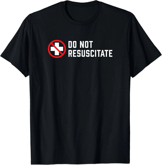Do Not Resuscitate Dark Humor or Medical Preference? T-Shirt