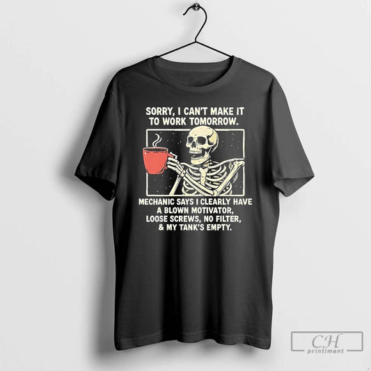 Classic Skeleton Sorry I Cant Make It To Work Tomorrow Mechanic Says I Clearly Have