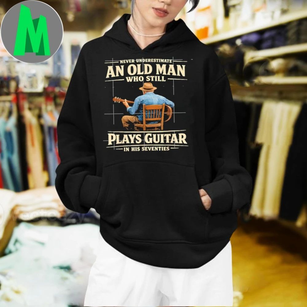 Original Never Underestimate An Old Man Who Still Plays Guitar In His Seventies Shirt