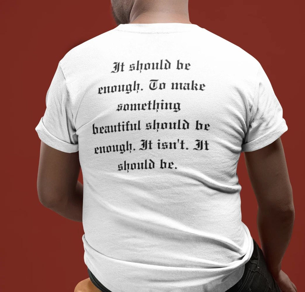 It Should Be Enough Unisex Tee | Philosophical T-Shirt Obscure Gifts Minimalist