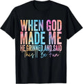 100% Cotton When God Made Me He Grinned and Said Funny Sarcastic Saying T-Shirt
