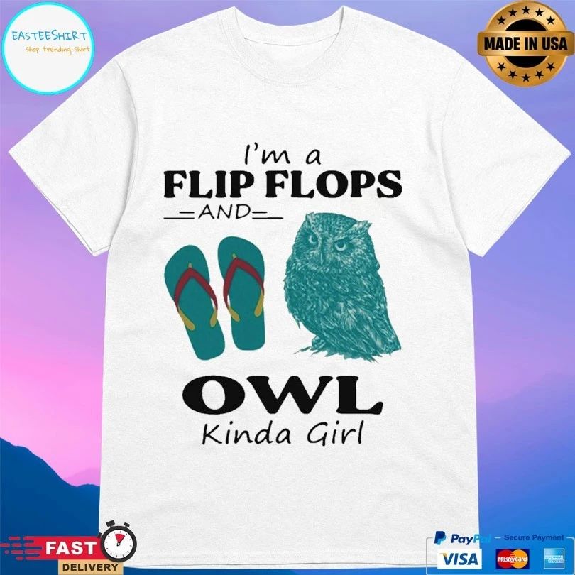 I’m A Flip Flops And Owl Kinda Girl T-shirt