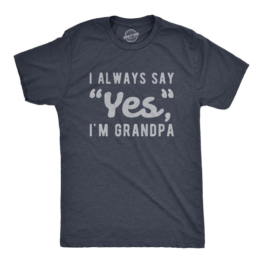 Mens I Always Say Yes I'm Grandpa T Shirt Cute Mothers Day Papa Grandparents