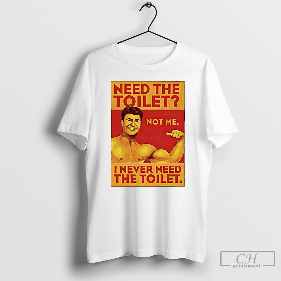 Premium Need The Toilet I Never Need The Toilet T Shirts