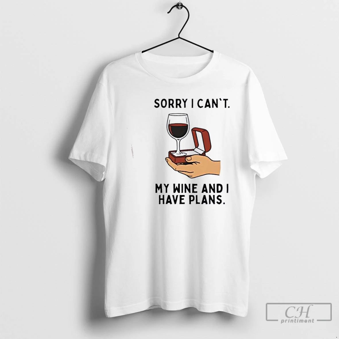 Classic Sorry I Cant My Wine And I Have Plans T Shirts