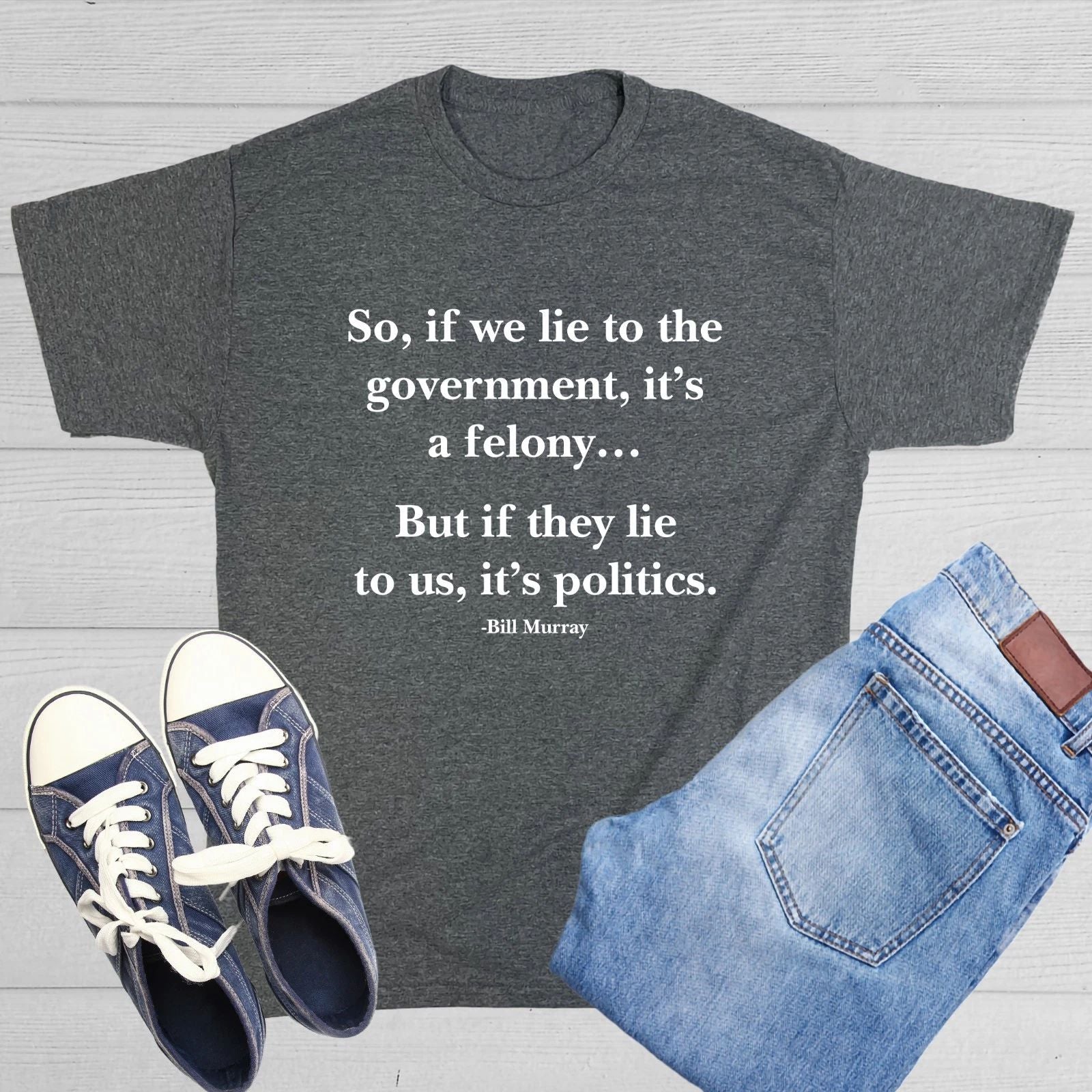 So, If We Lie To The Government, Sarcastic Humor Graphic Novelty Funny T Shirt