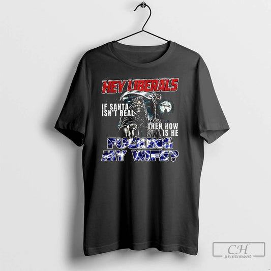 Classic Grim Reaper Hey Liberals Fucking Wife T Shirts