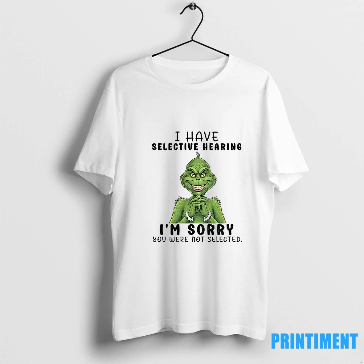 Grinch Smile I Have Selective Hearing Im Sorry You Were Not Selected Christmas Tshirts Sweater