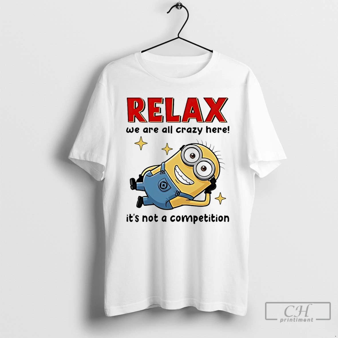 Classic Minion Relax We Are All Crazy Here Its Not A Competition T Shirts Sweater